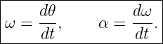|---------------------|
|    d𝜃           dω  |
ω =  --,     α =  --. |
-----dt-----------dt---
