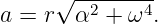      √ --------
a = r  α2 + ω4.
