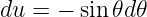 du = − sin𝜃d 𝜃
