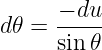      −-du-
d𝜃 = sin𝜃
