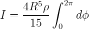      4R5ρ ∫ 2π
I =  -----     dϕ
      15   0
