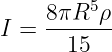          5
I =  8πR--ρ-
       15
