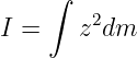     ∫
        2
I =   z dm
