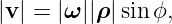 |v| = |ω||ρ|sin ϕ,
