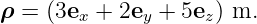 ρ =  (3ex + 2ey + 5ez) m.
