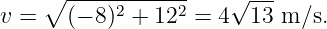     ∘ -----2-----2    √ ---
v =   (− 8) +  12 =  4  13 m ∕s.

