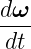 dω-
 dt