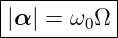 |----------|
||α | = ω0Ω |
------------
