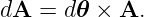 dA =  d𝜃 × A.
