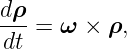 dρ
---= ω  × ρ,
dt

