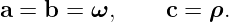 a = b = ω,     c =  ρ.
