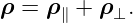 ρ =  ρ∥ + ρ⊥.
