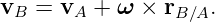 vB  = vA + ω  × rB∕A.
