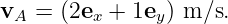 v  = (2e  + 1e ) m ∕s.
 A      x      y
                                                                                         
                                                                                         
