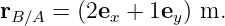 rB∕A = (2ex + 1ey) m.
