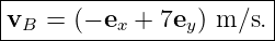 |-----------------------|
vB  = (− ex + 7ey) m ∕s.|
------------------------
