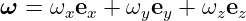 ω =  ωxex + ωyey + ωzez
