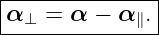 |--------------|
-α⊥-=--α-−-α-∥.-
