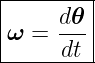 |--------|
|ω =  d𝜃-|
------dt--
