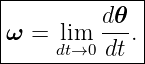 |------------|
|         d𝜃 |
ω  = lim  --.|
-----dt→0--dt--

