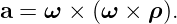 a = ω  × (ω × ρ ).
