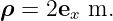 ρ =  2ex m.
