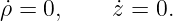 ρ˙= 0,     ˙z = 0.

