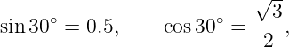                            √3--
sin 30∘ = 0.5,     cos30∘ = ----,
                            2
