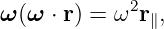 ω(ω  ⋅ r) = ω2r ,
              ∥
