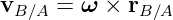 vB ∕A = ω ×  rB∕A
