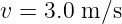 v = 3.0 m∕s
