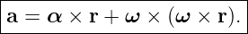 |--------------------------|
|a = α  × r + ω × (ω ×  r).|
---------------------------
