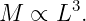 M  ∝  L3.
