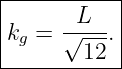 |----------|
|      L   |
kg =  √---.|
--------12--
