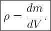 |--------|
ρ =  dm-.|
-----dV---
