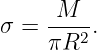     -M--
σ = πR2  .
