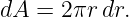 dA  = 2πr dr.
