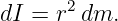 dI = r2 dm.
