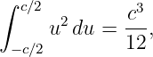 ∫
   c∕2  2      c3-
      u du =  12,
  −c∕2
