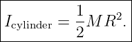 |------------------|
|          1       |
|Icylinder = -M  R2. |
-----------2-------

