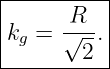 |----------|
|      R   |
|kg = √---.|
--------2--
