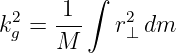          ∫
k2 =  1--  r2 dm
 g    M     ⊥
