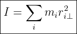 |----∑---------|
|I =     mir2i⊥ |
------i--------|
