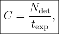 |----------|
|     Ndet-|
|C =  t   ,|
-------exp---
