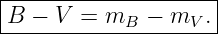 |--------------------|
|B − V  = m   − m   .|
------------B-----V--
