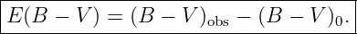 |------------------------------------|
|E(B  − V ) = (B  − V )obs − (B − V )0.|
--------------------------------------
