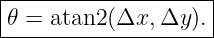 |--------------------|
|𝜃 = atan2 (Δx, Δy ).|
---------------------
