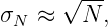       √ ---
σN  ≈   N ,

