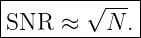 |-------√----|
|SNR  ≈   N .|
--------------
