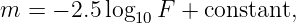 m  = − 2.5log10F  + constant,
